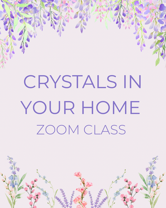 Crystals in Your Home Zoom Class